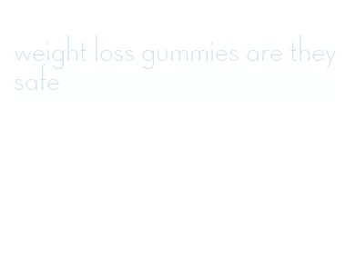 weight loss gummies are they safe