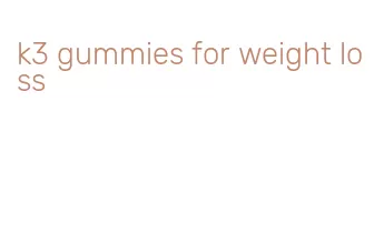 k3 gummies for weight loss