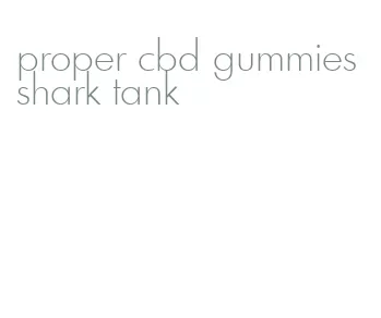 proper cbd gummies shark tank