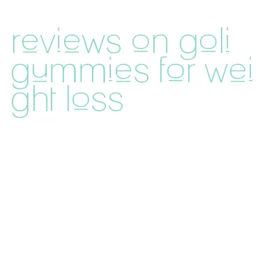 reviews on goli gummies for weight loss