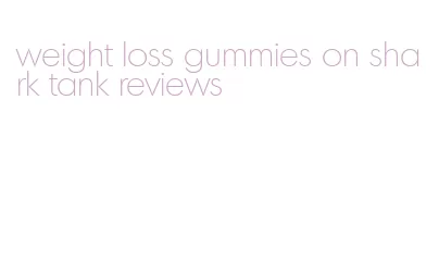 weight loss gummies on shark tank reviews