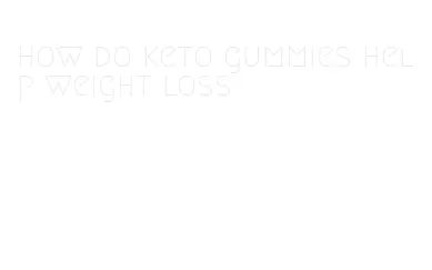 how do keto gummies help weight loss