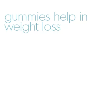 gummies help in weight loss
