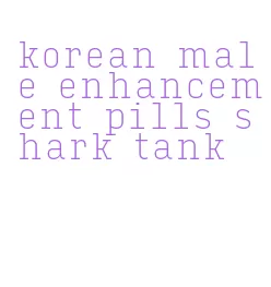 korean male enhancement pills shark tank