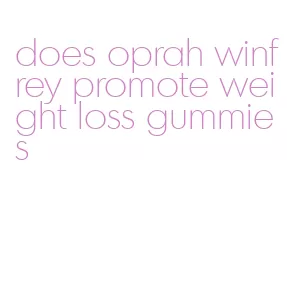 does oprah winfrey promote weight loss gummies