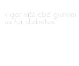 vigor vita cbd gummies for diabetes