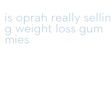 is oprah really selling weight loss gummies