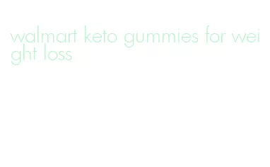 walmart keto gummies for weight loss