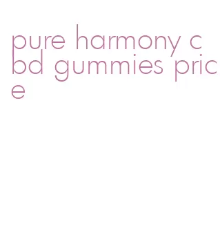 pure harmony cbd gummies price