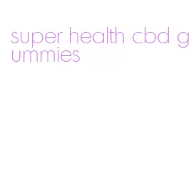 super health cbd gummies
