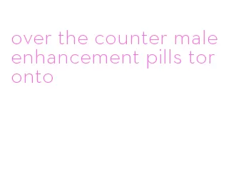 over the counter male enhancement pills toronto