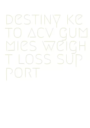 destiny keto acv gummies weight loss support