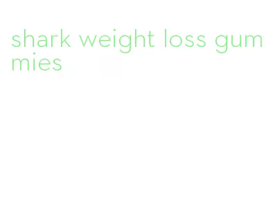 shark weight loss gummies