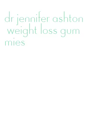 dr jennifer ashton weight loss gummies