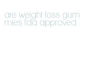 are weight loss gummies fda approved