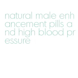 natural male enhancement pills and high blood pressure