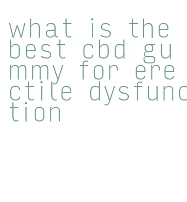 what is the best cbd gummy for erectile dysfunction