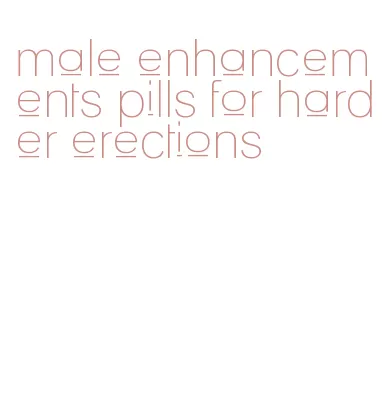 male enhancements pills for harder erections