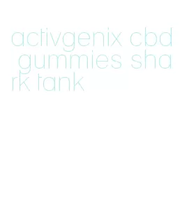 activgenix cbd gummies shark tank