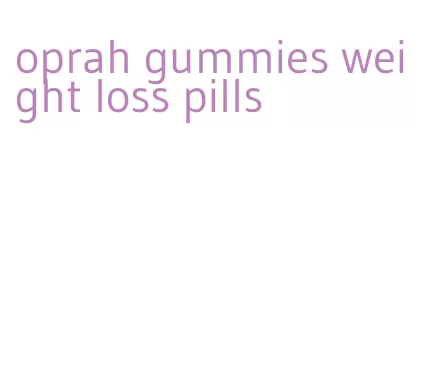 oprah gummies weight loss pills