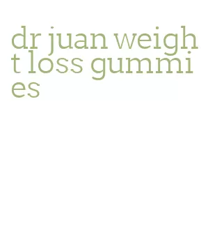 dr juan weight loss gummies