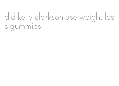 did kelly clarkson use weight loss gummies