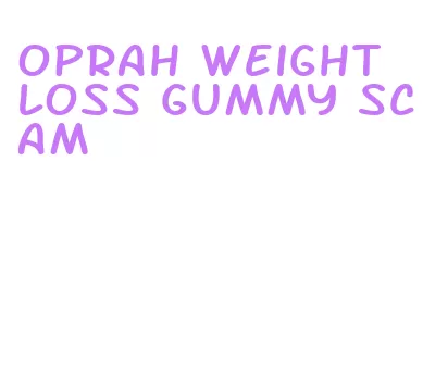 oprah weight loss gummy scam