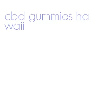 cbd gummies hawaii