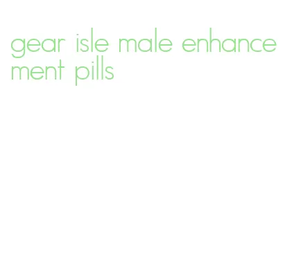 gear isle male enhancement pills