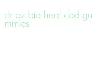 dr oz bio heal cbd gummies