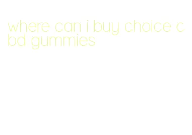 where can i buy choice cbd gummies