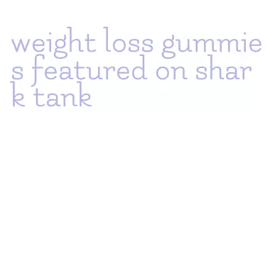 weight loss gummies featured on shark tank