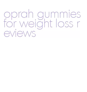oprah gummies for weight loss reviews