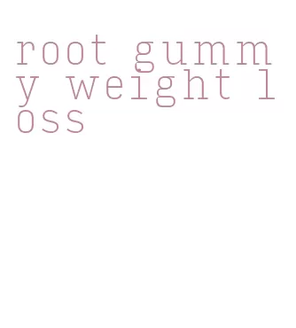 root gummy weight loss