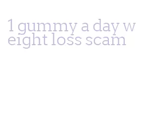 1 gummy a day weight loss scam