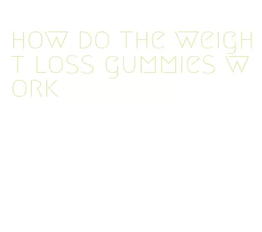 how do the weight loss gummies work