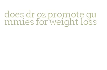 does dr oz promote gummies for weight loss