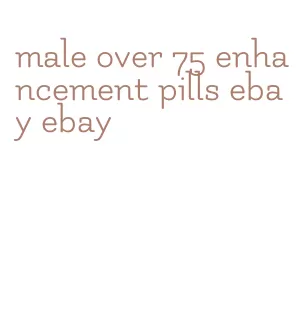 male over 75 enhancement pills ebay ebay