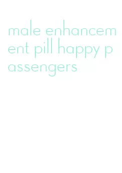 male enhancement pill happy passengers