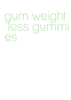 gum weight loss gummies