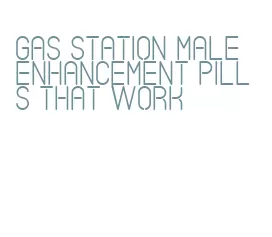 gas station male enhancement pills that work