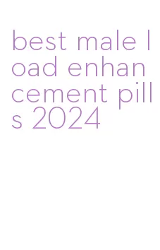 best male load enhancement pills 2024