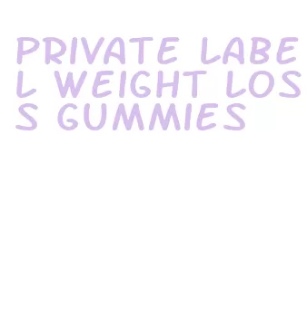 private label weight loss gummies