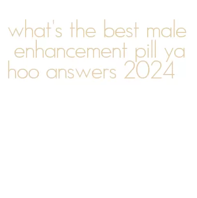 what's the best male enhancement pill yahoo answers 2024