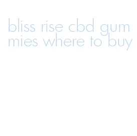 bliss rise cbd gummies where to buy