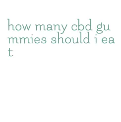 how many cbd gummies should i eat