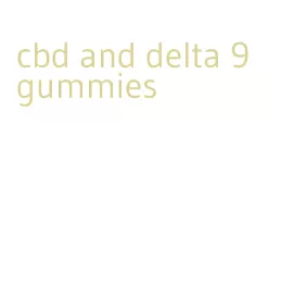 cbd and delta 9 gummies