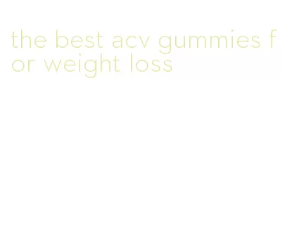the best acv gummies for weight loss