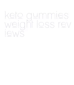keto gummies weight loss reviews