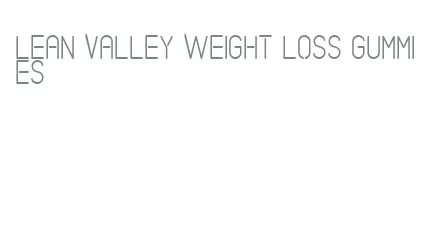 lean valley weight loss gummies